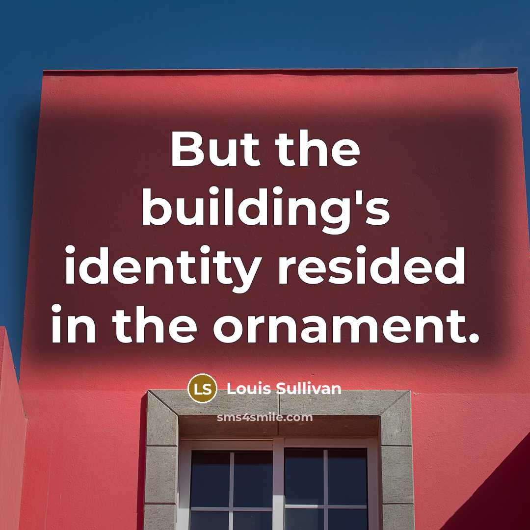 “But the building's identity resided in the ornament.” quote by Louis Sullivan