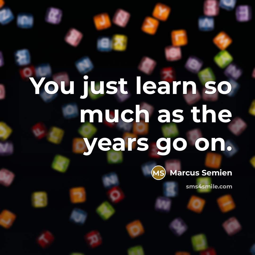 “You just learn so much as the years go on.” quote by Marcus Semien