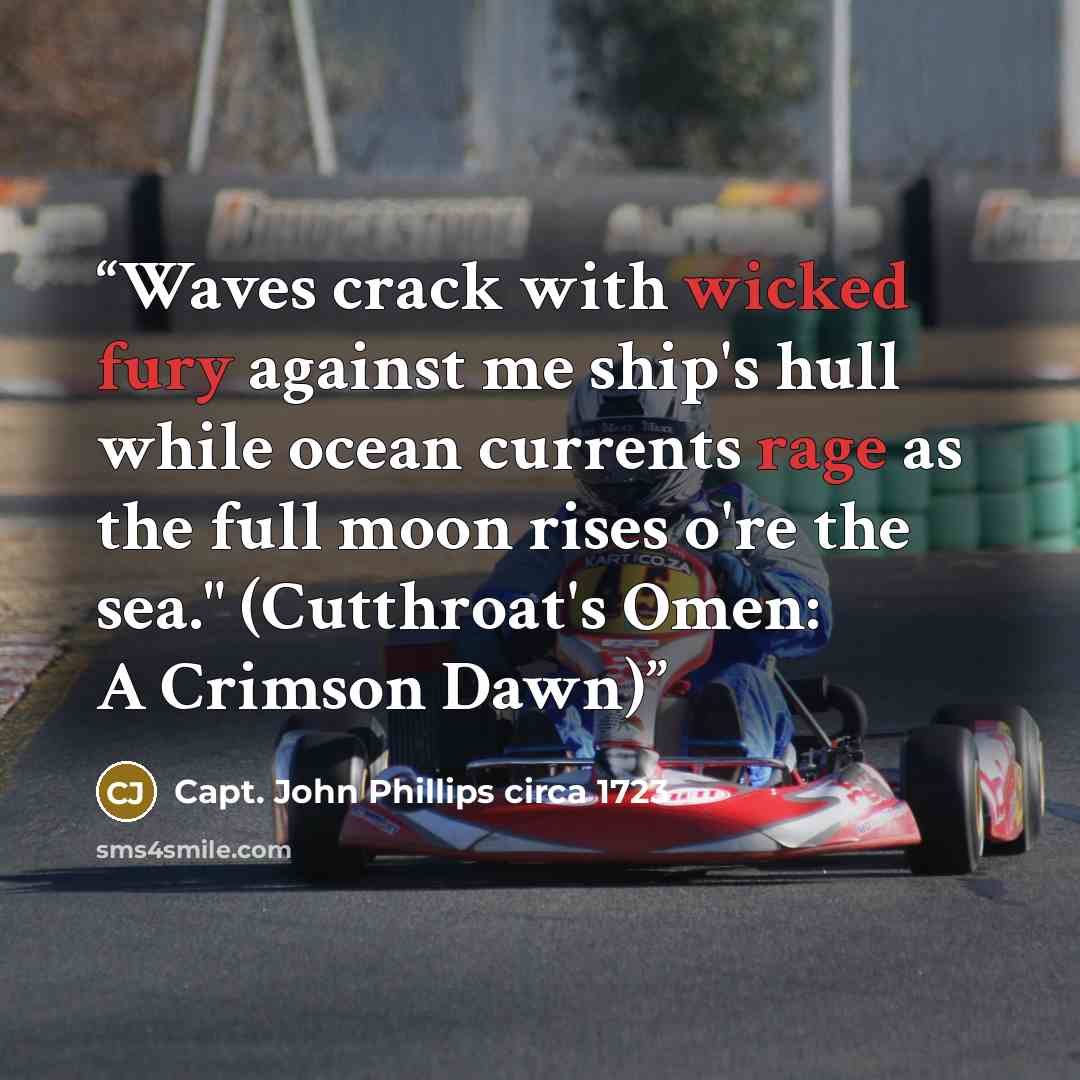 “Waves crack with wicked fury against me ship's hull while ocean currents rage as the full moon rises o're the sea." (Cutthroat's Omen: A Crimson Dawn)” quote by Capt. John Phillips circa 1723