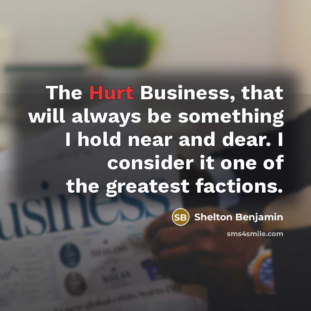 “The Hurt Business, that will always be something I hold near and dear. I consider it one of the greatest factions.” quote by Shelton Benjamin