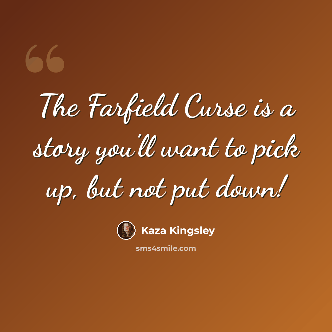 “The Farfield Curse is a story you'll want to pick up, but not put down!” quote by Kaza Kingsley