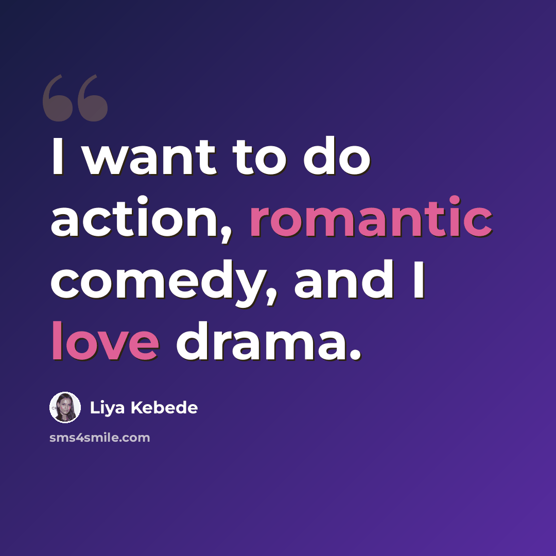 “I want to do action, romantic comedy, and I love drama.” quote by Liya Kebede