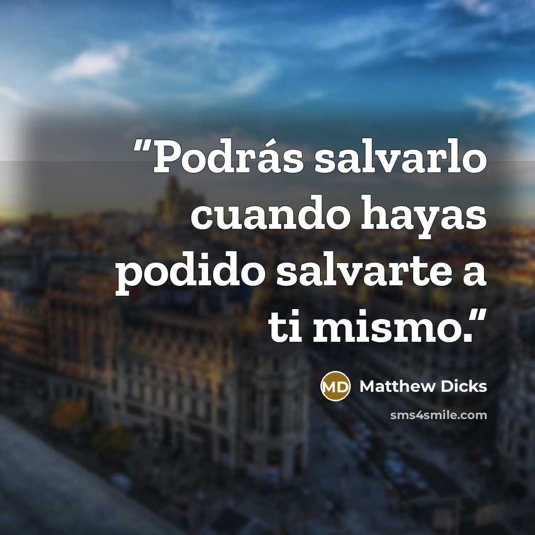 “Podrás salvarlo cuando hayas podido salvarte a ti mismo.” quote by Matthew Dicks