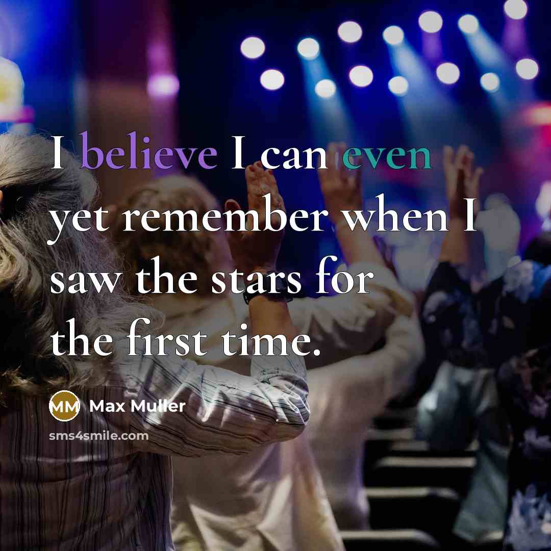 “I believe I can even yet remember when I saw the stars for the first time.” quote by Max Muller