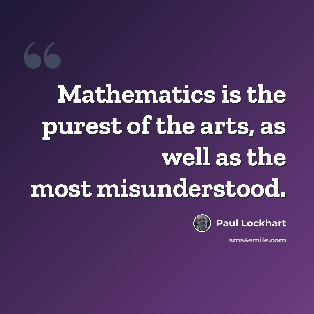 “Mathematics is the purest of the arts, as well as the most misunderstood.” quote by Paul Lockhart