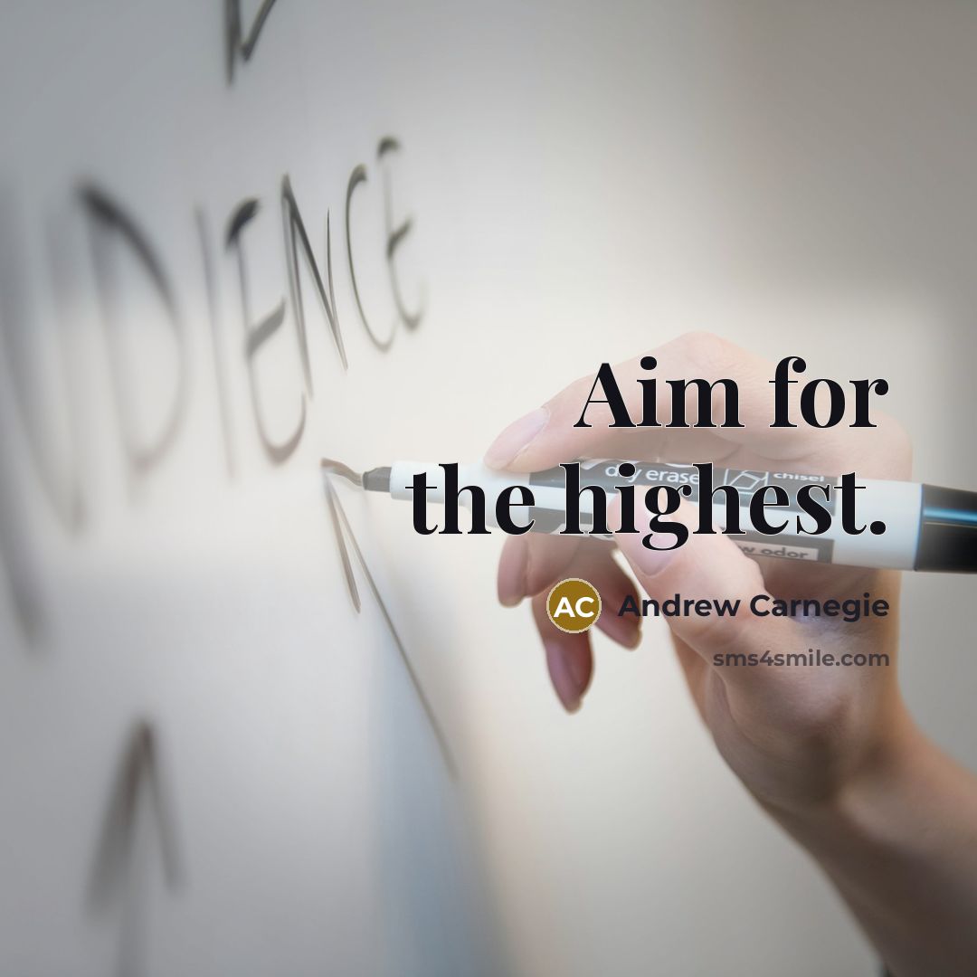 “Aim for the highest.” quote by Andrew Carnegie