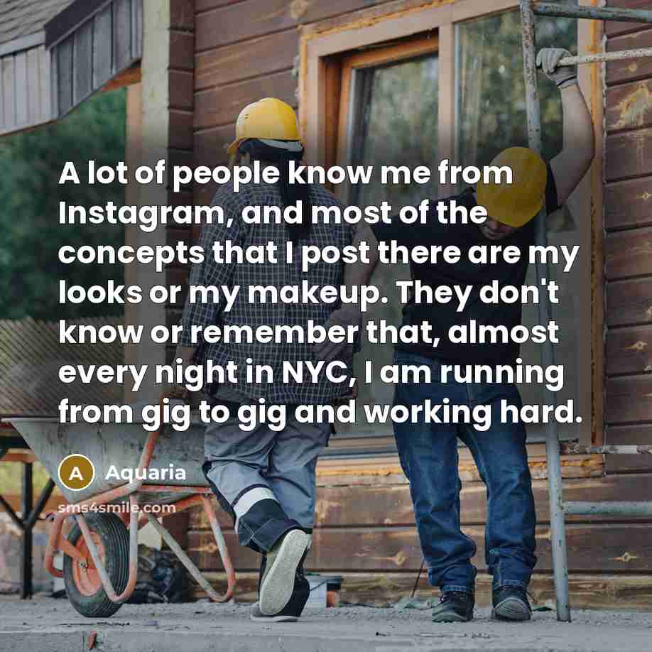 “A lot of people know me from Instagram, and most of the concepts that I post there are my looks or my makeup. They don't know or remember that, almost every night in NYC, I am running from gig to gig and working hard.” quote by Aquaria