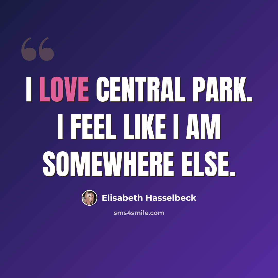 “I love Central Park. I feel like I am somewhere else.” quote by Elisabeth Hasselbeck