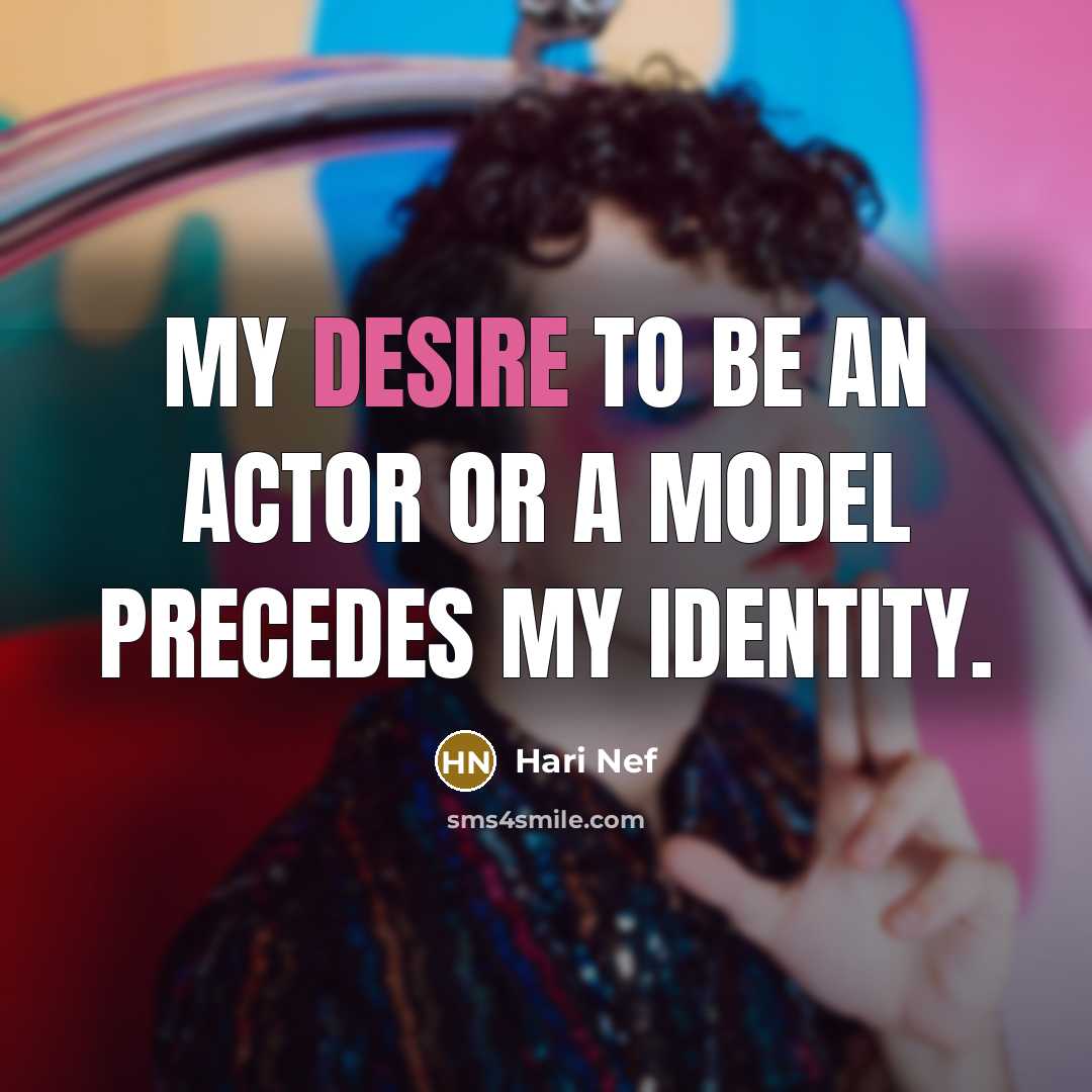 “My desire to be an actor or a model precedes my identity.” quote by Hari Nef