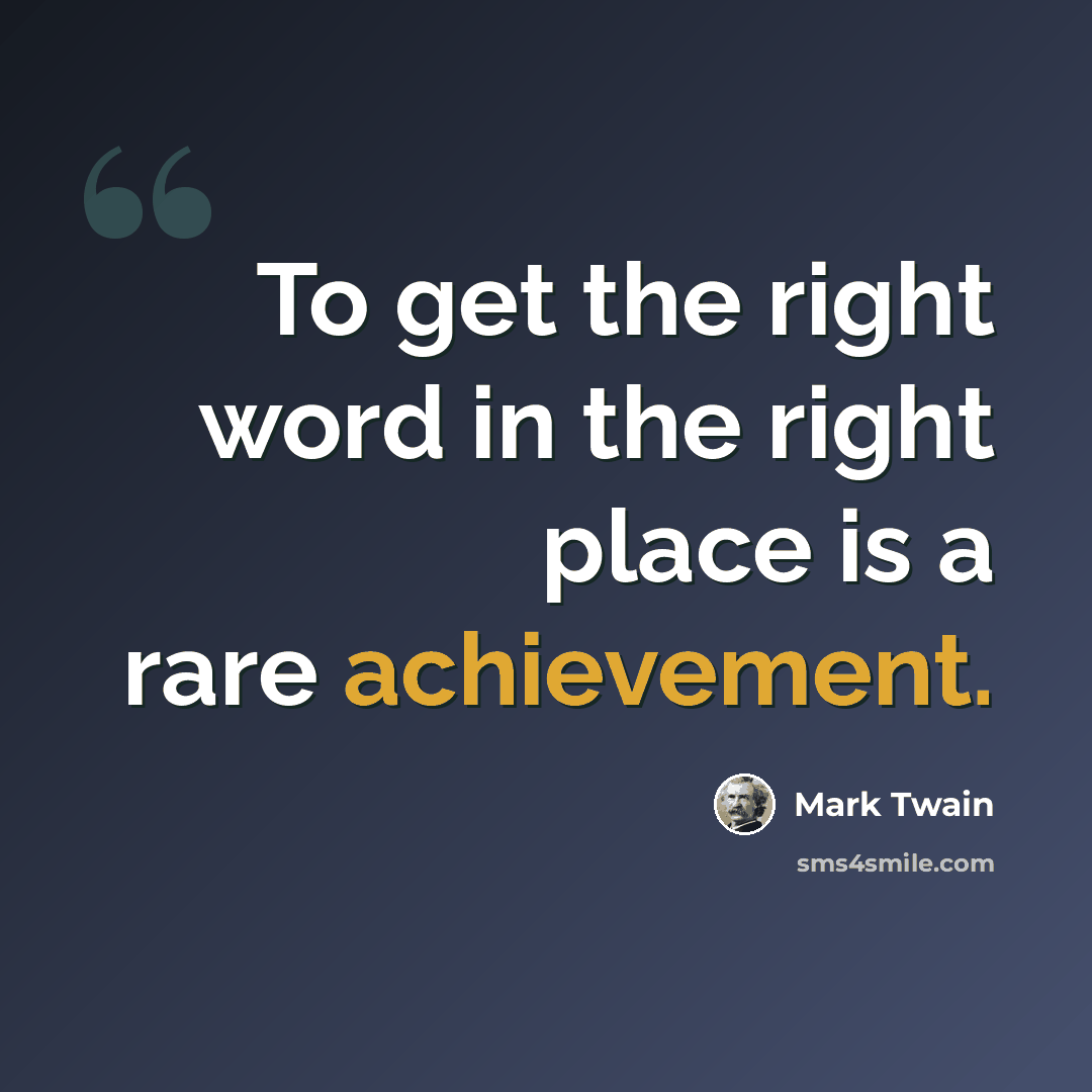 “To get the right word in the right place is a rare achievement.” quote by Mark Twain