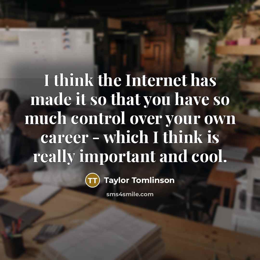 “I think the Internet has made it so that you have so much control over your own career - which I think is really important and cool.” quote by Taylor Tomlinson