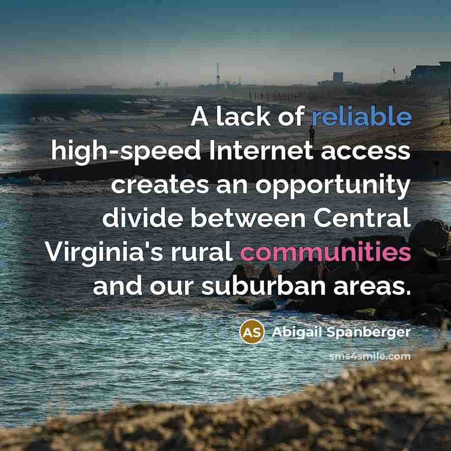 “A lack of reliable high-speed Internet access creates an opportunity divide between Central Virginia's rural communities and our suburban areas.” quote by Abigail Spanberger