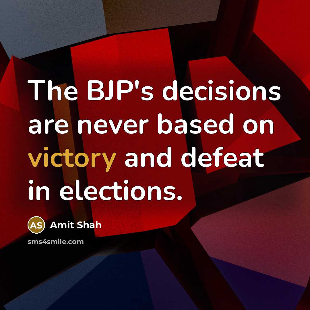 “The BJP's decisions are never based on victory and defeat in elections.” quote by Amit Shah