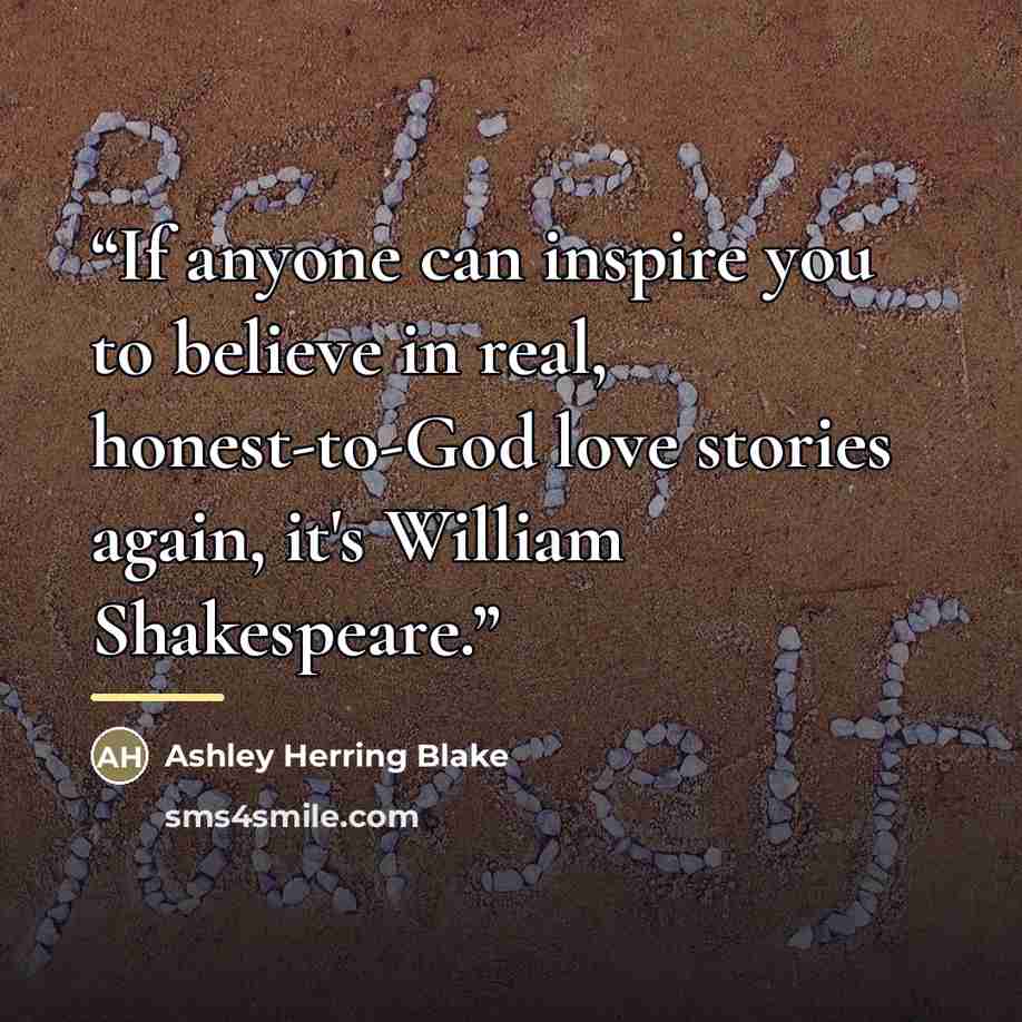 “If anyone can inspire you to believe in real, honest-to-God love stories again, it's William Shakespeare.” quote by Ashley Herring Blake