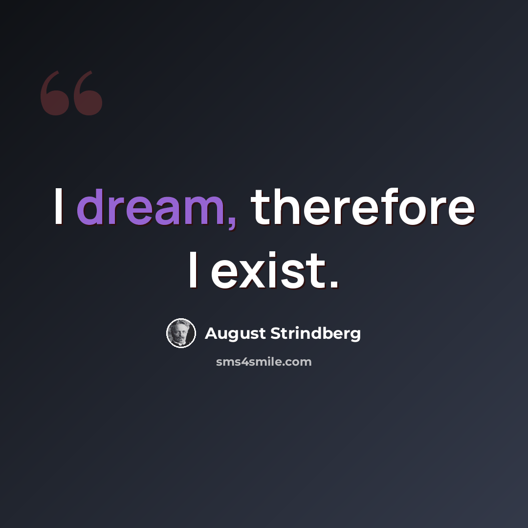 “I dream, therefore I exist.” quote by August Strindberg