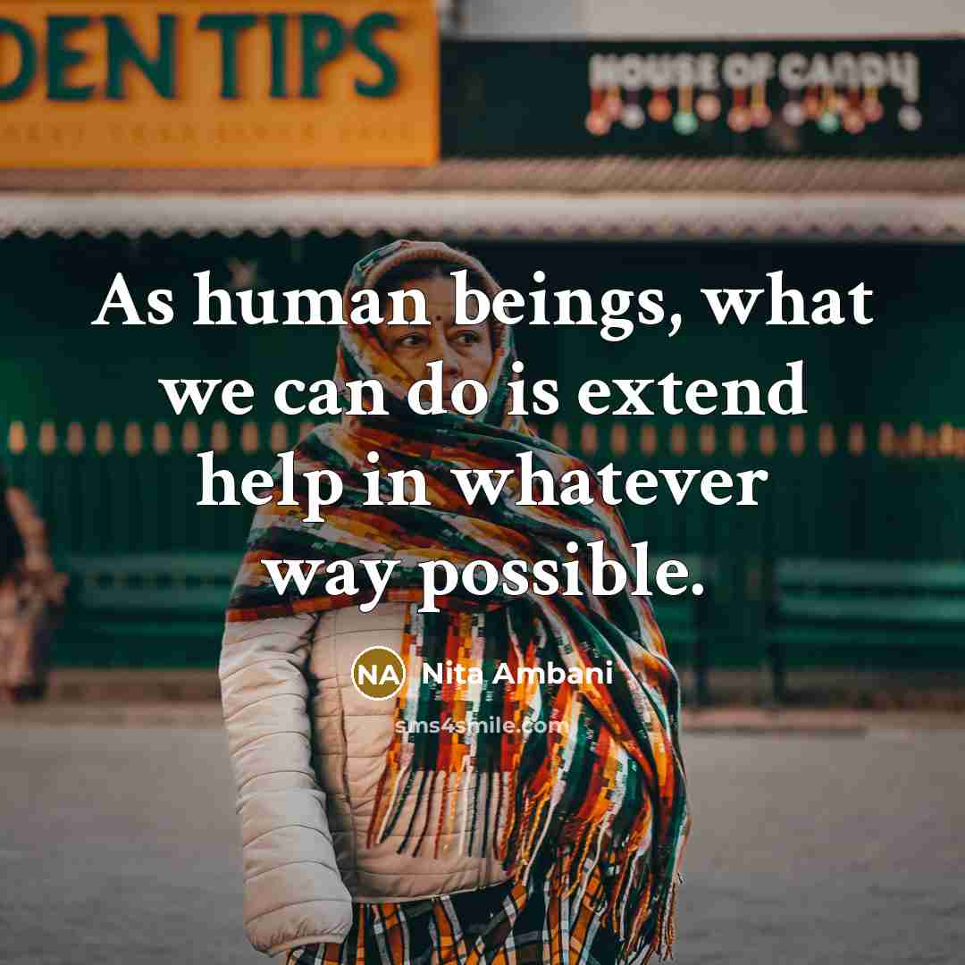 “As human beings, what we can do is extend help in whatever way possible.” quote by Nita Ambani