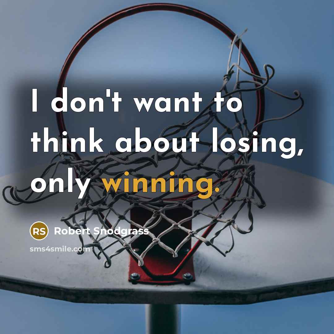 “I don't want to think about losing, only winning.” quote by Robert Snodgrass