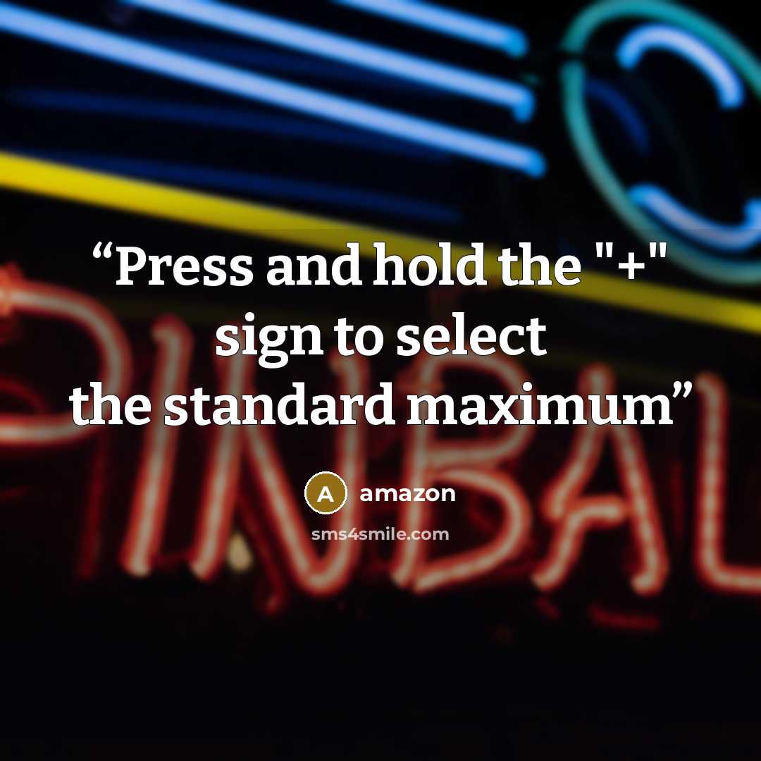 “Press and hold the "+" sign to select the standard maximum” quote by Amazon
