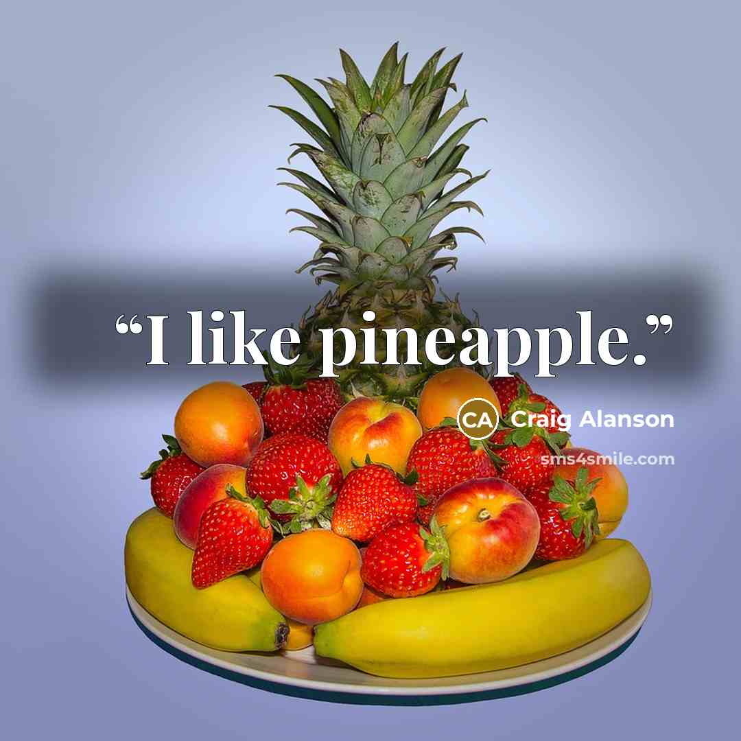 “I like pineapple.” quote by Craig Alanson