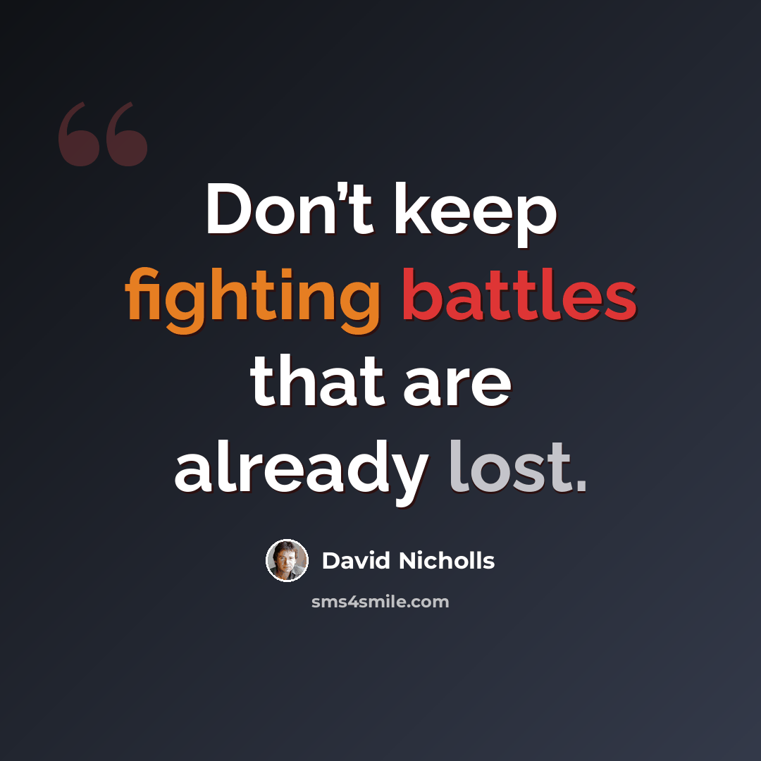 “Don’t keep fighting battles that are already lost.” quote by David Nicholls
