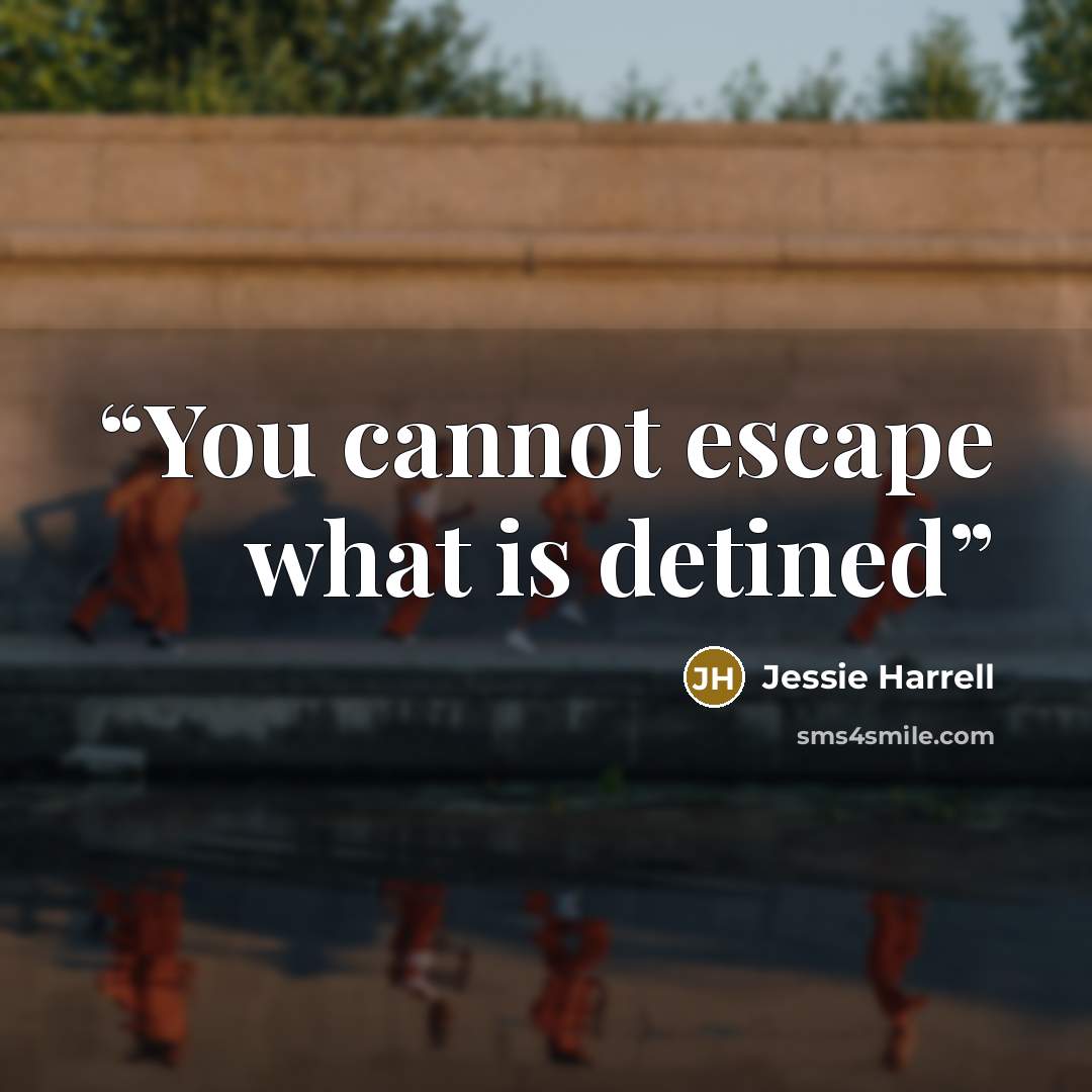 “You cannot escape what is detined” quote by Jessie Harrell