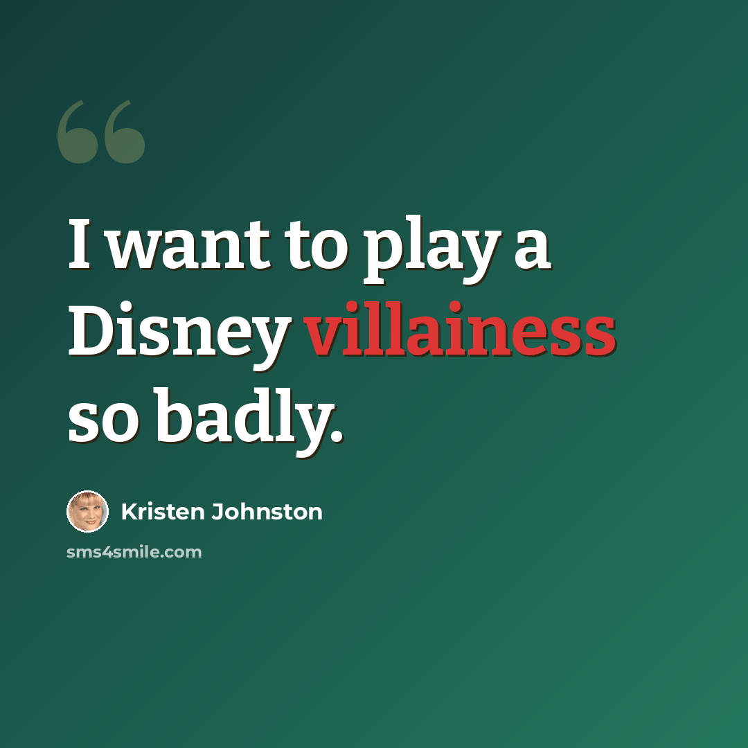 “I want to play a Disney villainess so badly.” quote by Kristen Johnston