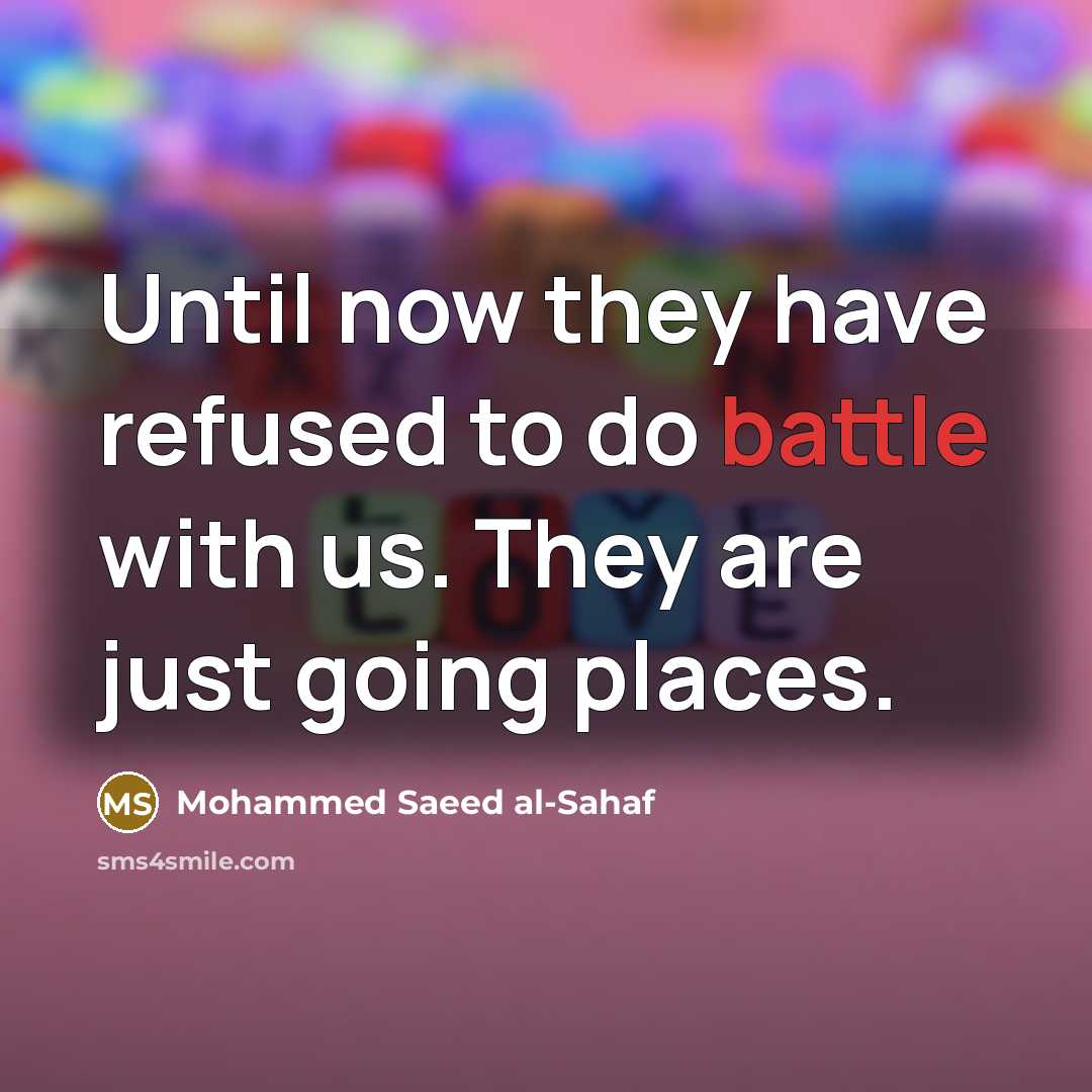 “Until now they have refused to do battle with us. They are just going places.” quote by Mohammed Saeed al-Sahaf
