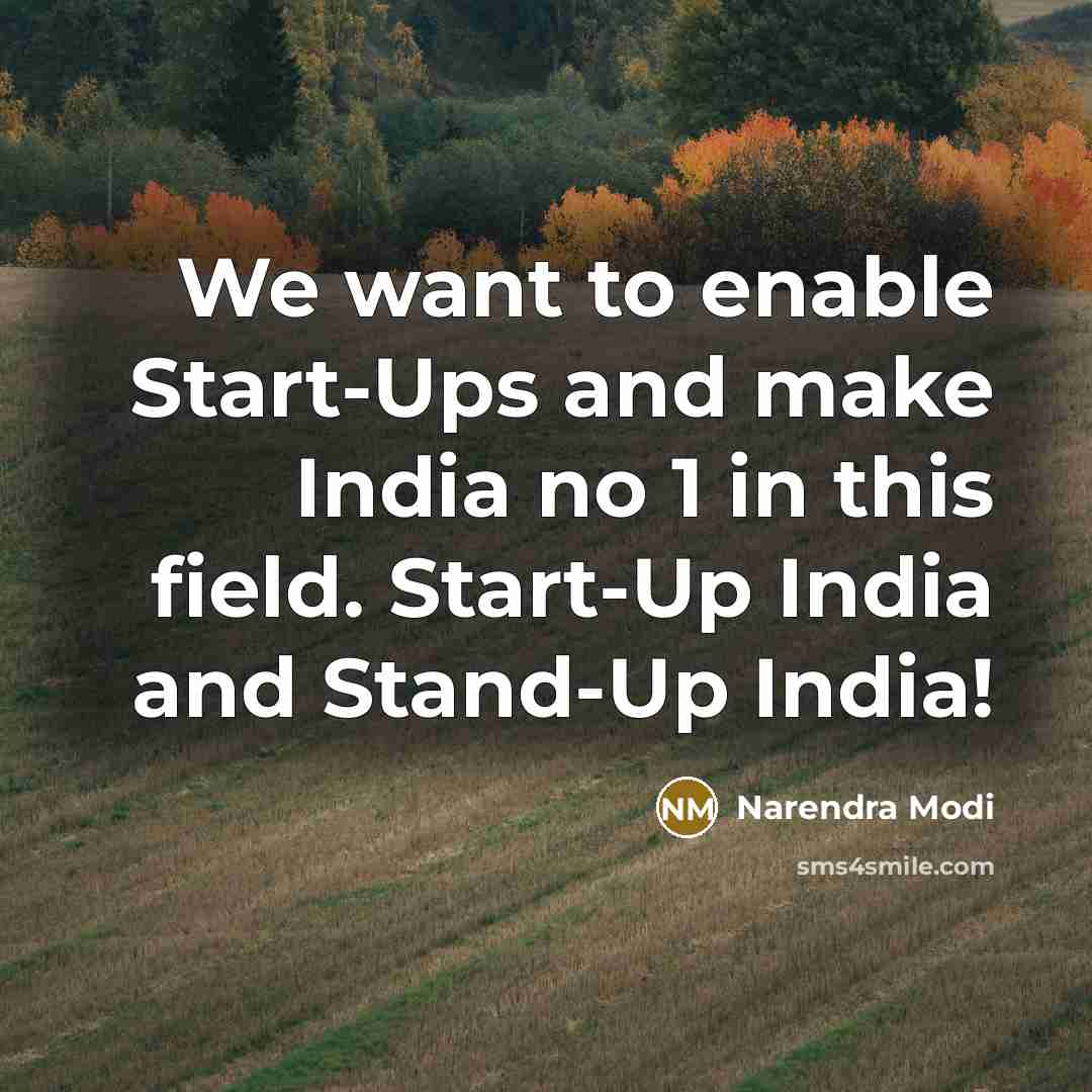 “We want to enable Start-Ups and make India no 1 in this field. Start-Up India and Stand-Up India!” quote by Narendra Modi