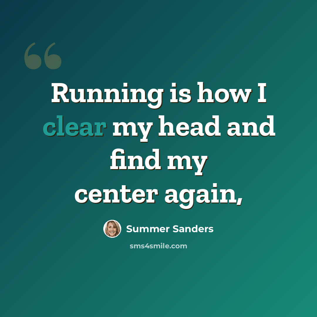 “Running is how I clear my head and find my center again,” quote by Summer Sanders
