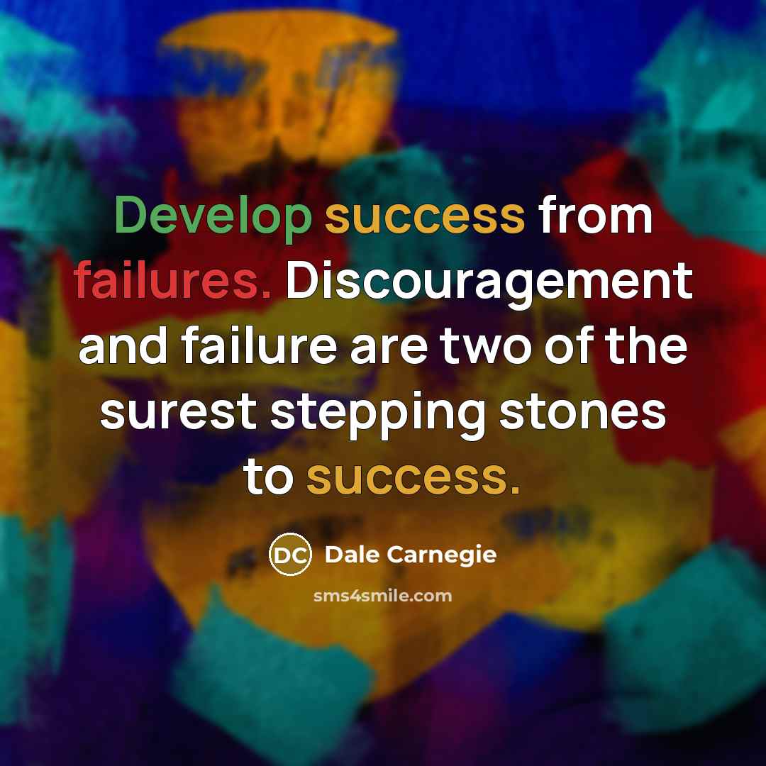 “Develop success from failures. Discouragement and failure are two of the surest stepping stones to success.” quote by Dale Carnegie