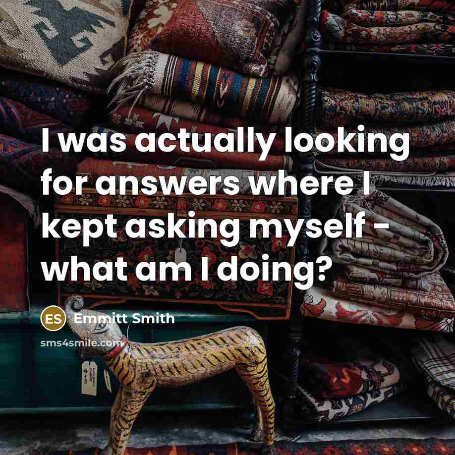 “I was actually looking for answers where I kept asking myself - what am I doing?” quote by Emmitt Smith