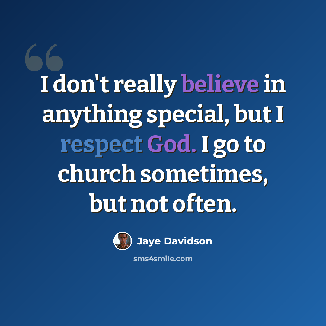 “I don't really believe in anything special, but I respect God. I go to church sometimes, but not often.” quote by Jaye Davidson