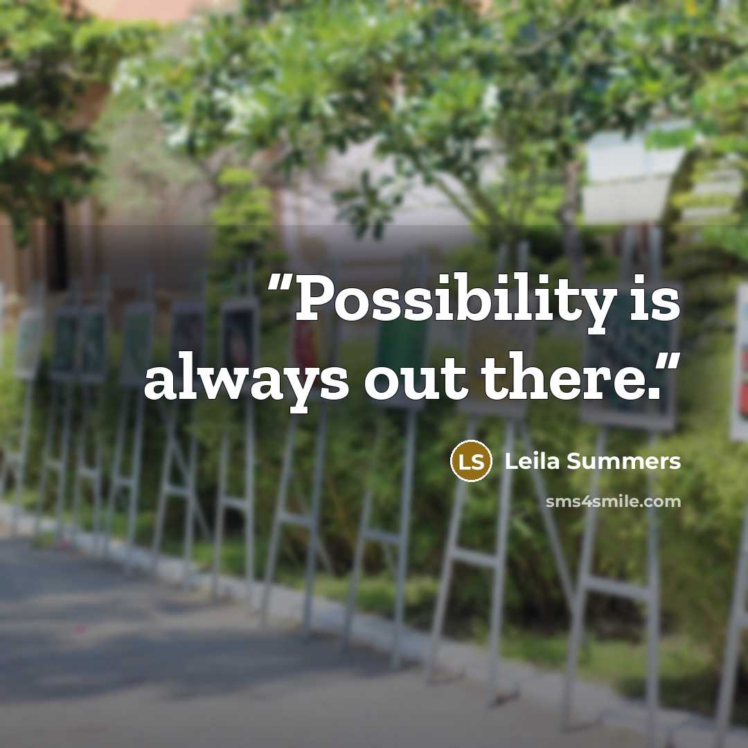 “Possibility is always out there.” quote by Leila Summers