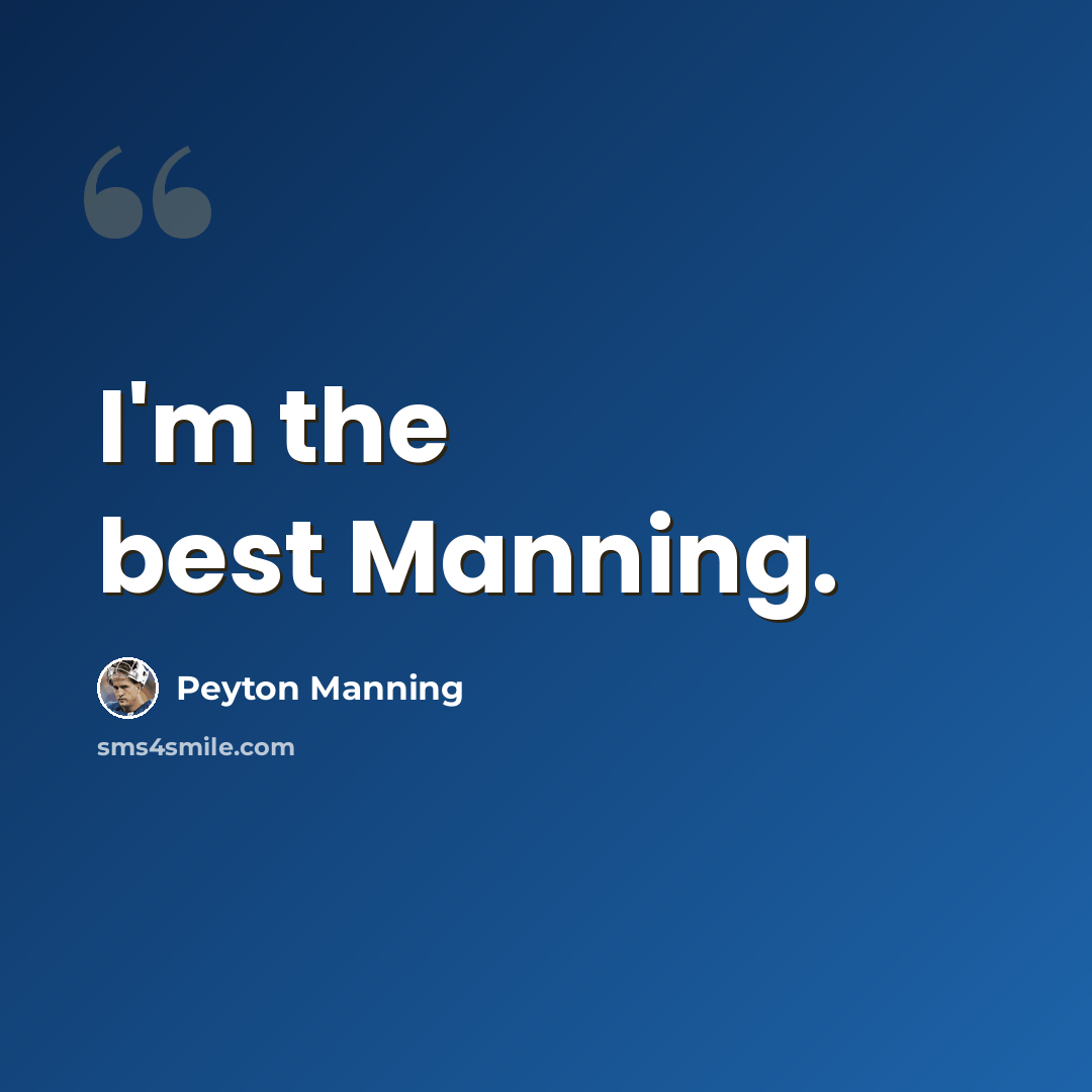 “I'm the best Manning.” quote by Peyton Manning