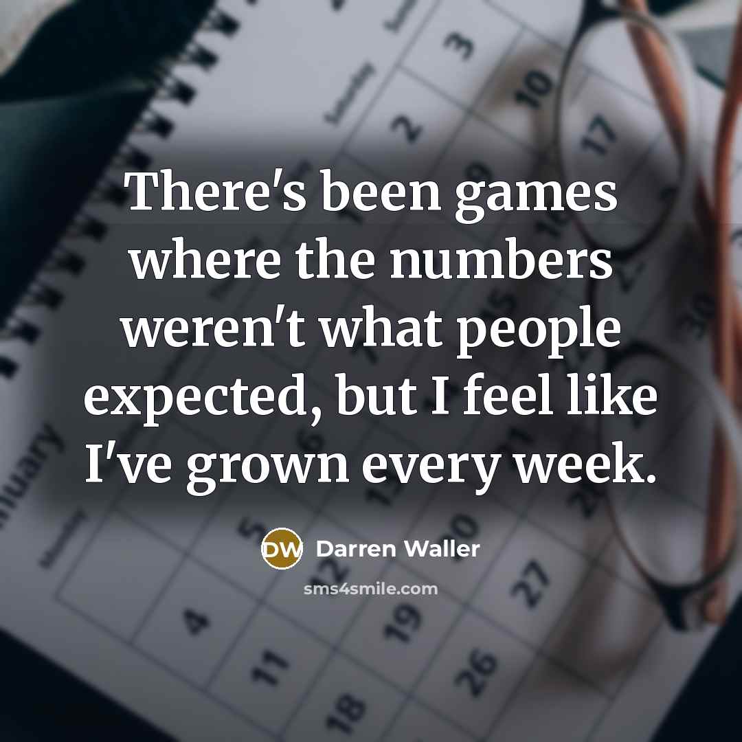 “There's been games where the numbers weren't what people expected, but I feel like I've grown every week.” quote by Darren Waller
