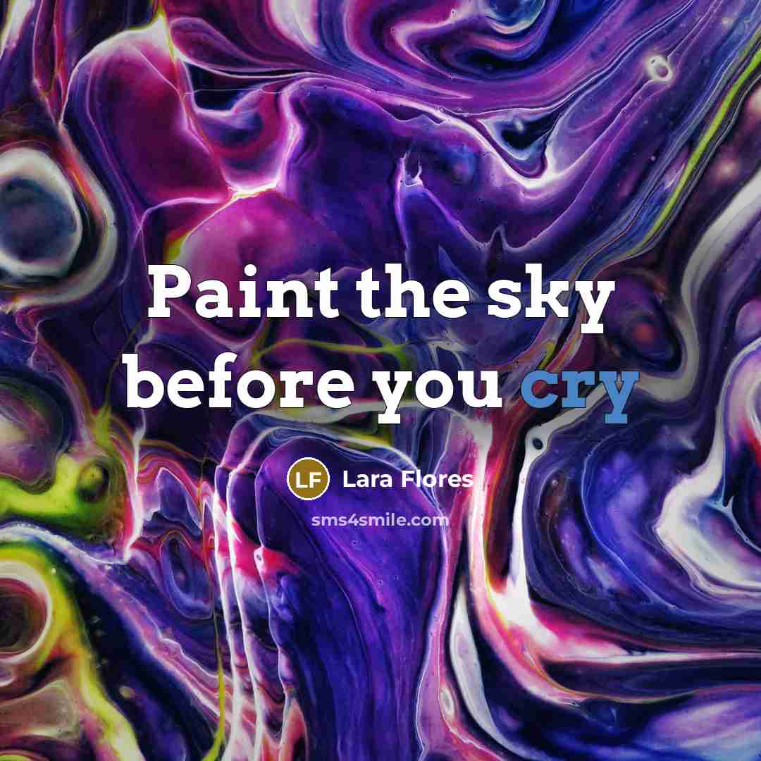 “Paint the sky before you cry” quote by Lara Flores