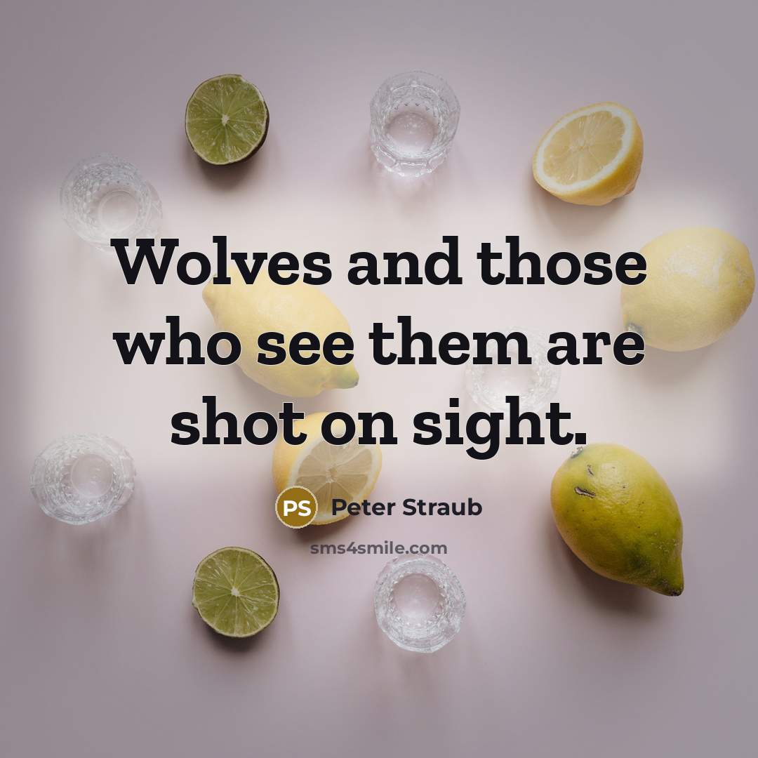 “Wolves and those who see them are shot on sight.” quote by Peter Straub