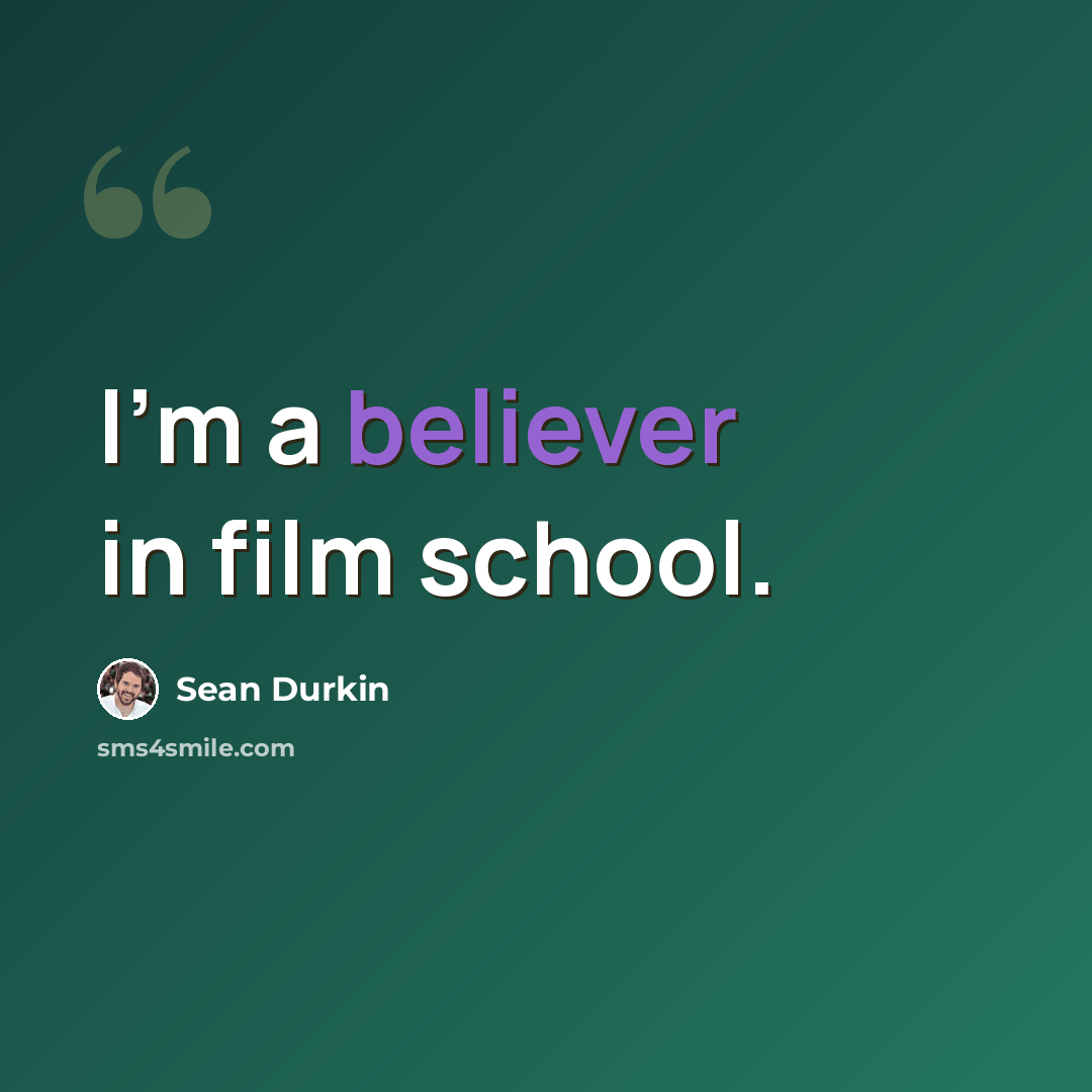 “I'm a believer in film school.” quote by Sean Durkin
