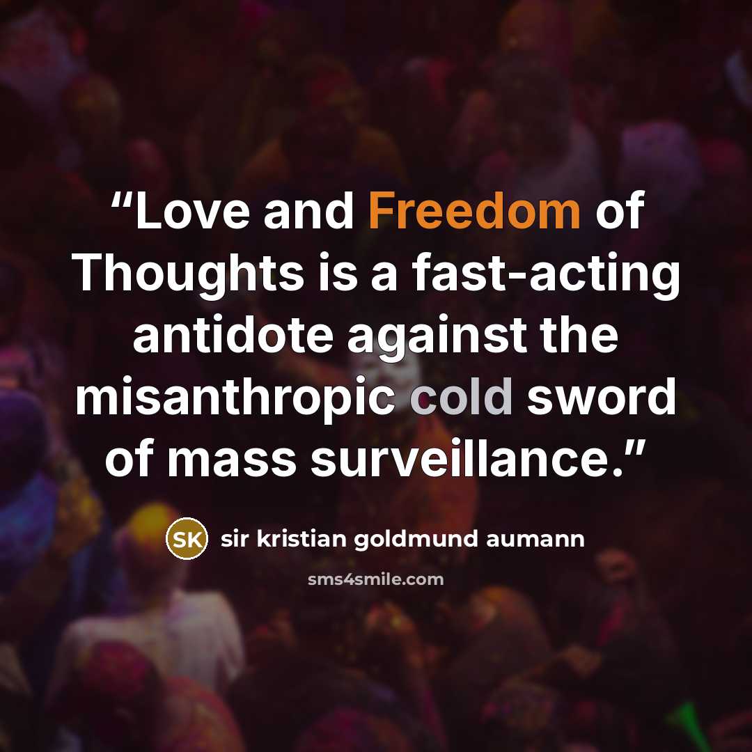 “Love and Freedom of Thoughts is a fast-acting antidote against the misanthropic cold sword of mass surveillance.” quote by sir Kristian Goldmund Aumann