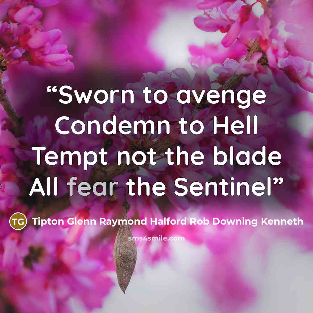 “Sworn to avenge Condemn to Hell Tempt not the blade All fear the Sentinel” quote by Tipton Glenn Raymond Halford Rob Downing Kenneth