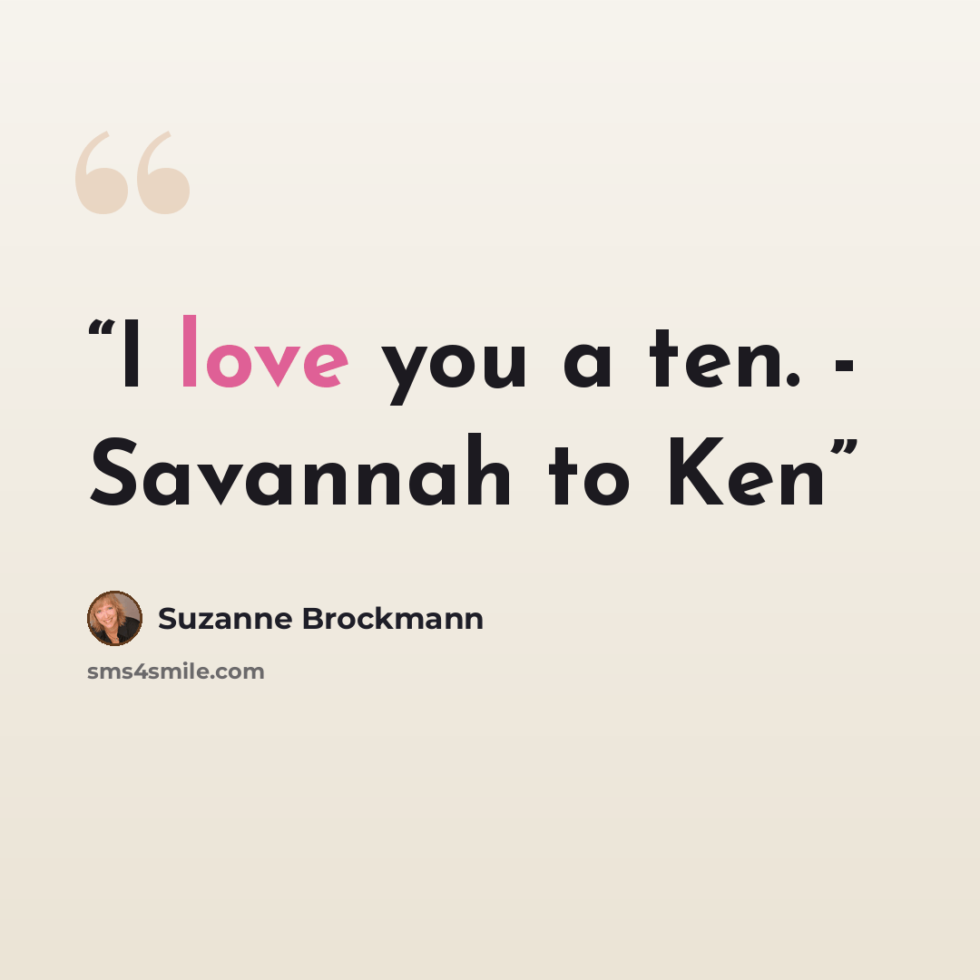 “I love you a ten. - Savannah to Ken” quote by Suzanne Brockmann