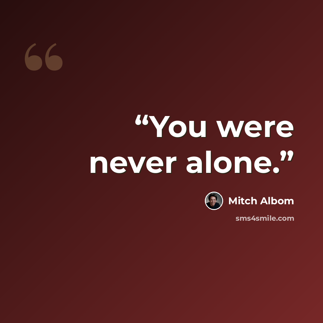 “You were never alone.” quote by Mitch Albom