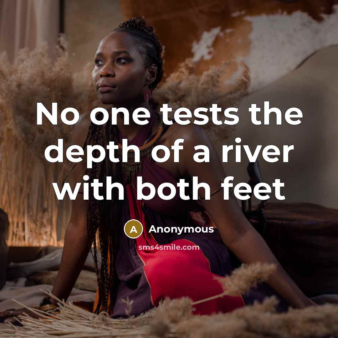 “No one tests the depth of a river with both feet” quote by Anonymous