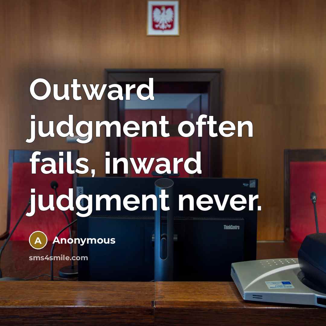 “Outward judgment often fails, inward judgment never.” quote by Anonymous