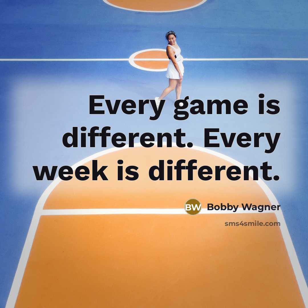 “Every game is different. Every week is different.” quote by Bobby Wagner