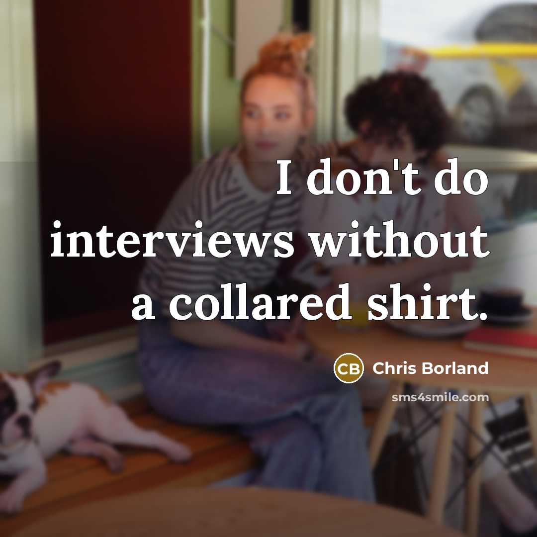 “I don't do interviews without a collared shirt.” quote by Chris Borland