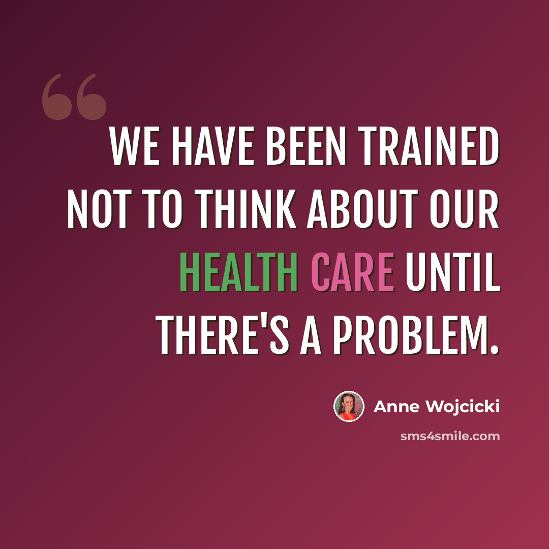 “We have been trained not to think about our health care until there's a problem.” quote by Anne Wojcicki