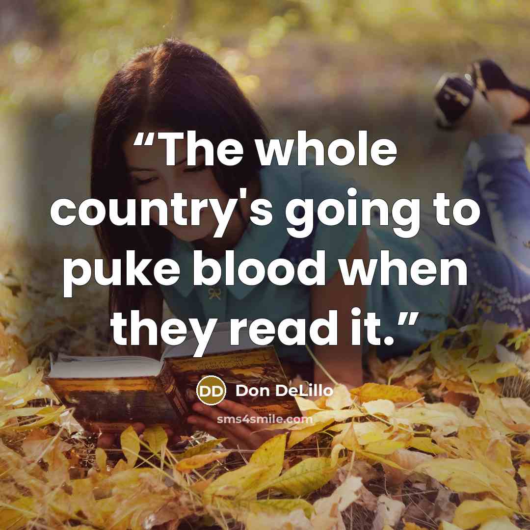 “The whole country's going to puke blood when they read it.” quote by Don DeLillo