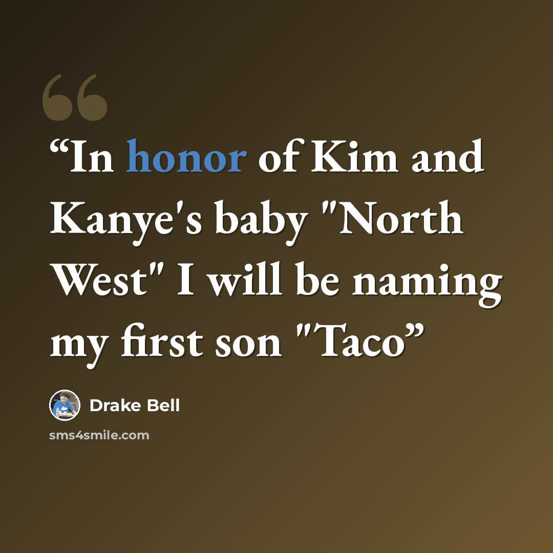 “In honor of Kim and Kanye's baby "North West" I will be naming my first son "Taco” quote by Drake Bell