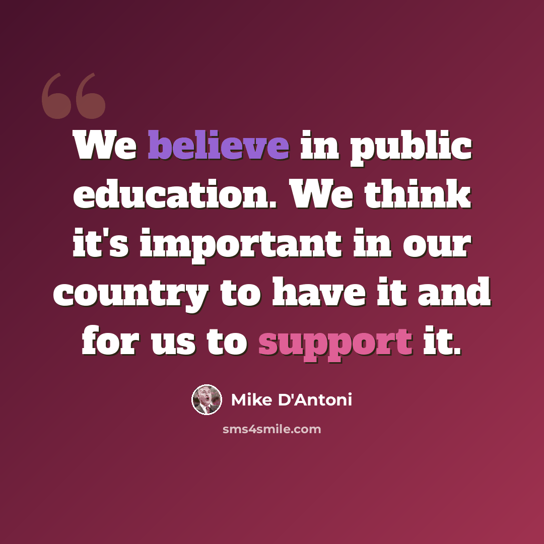“We believe in public education. We think it's important in our country to have it and for us to support it.” quote by Mike D'Antoni